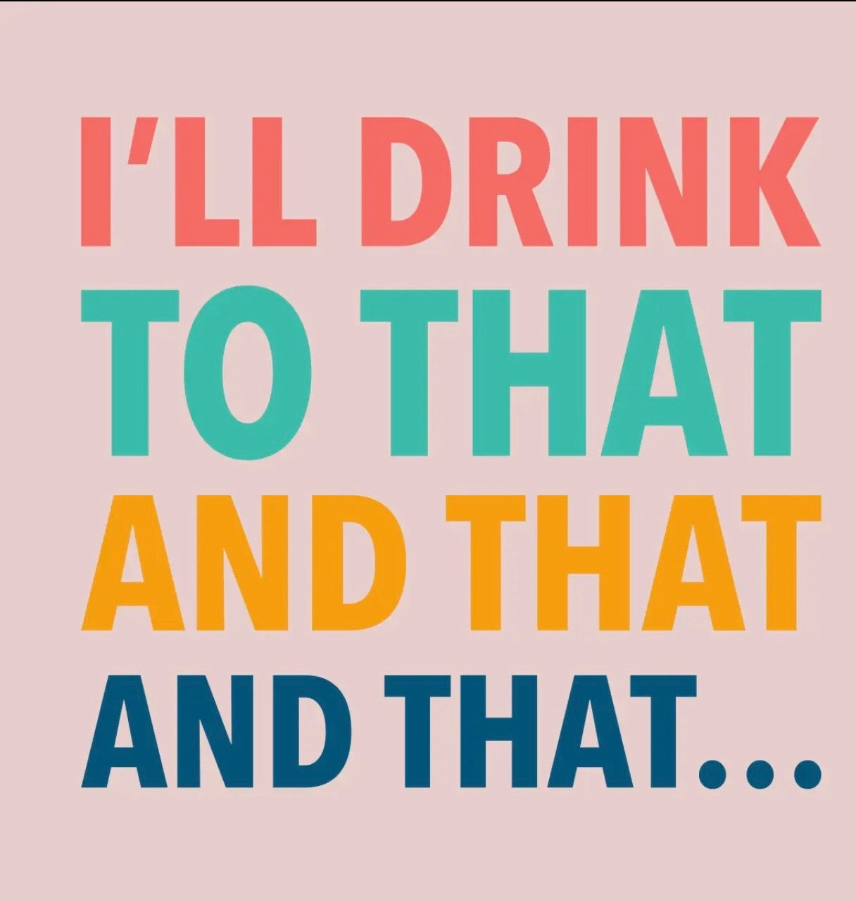 Ill Drink to That And That And That...Napkin
