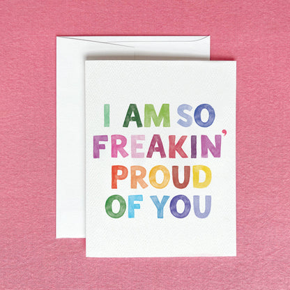 So Freakin' Proud of You Greeting Card
