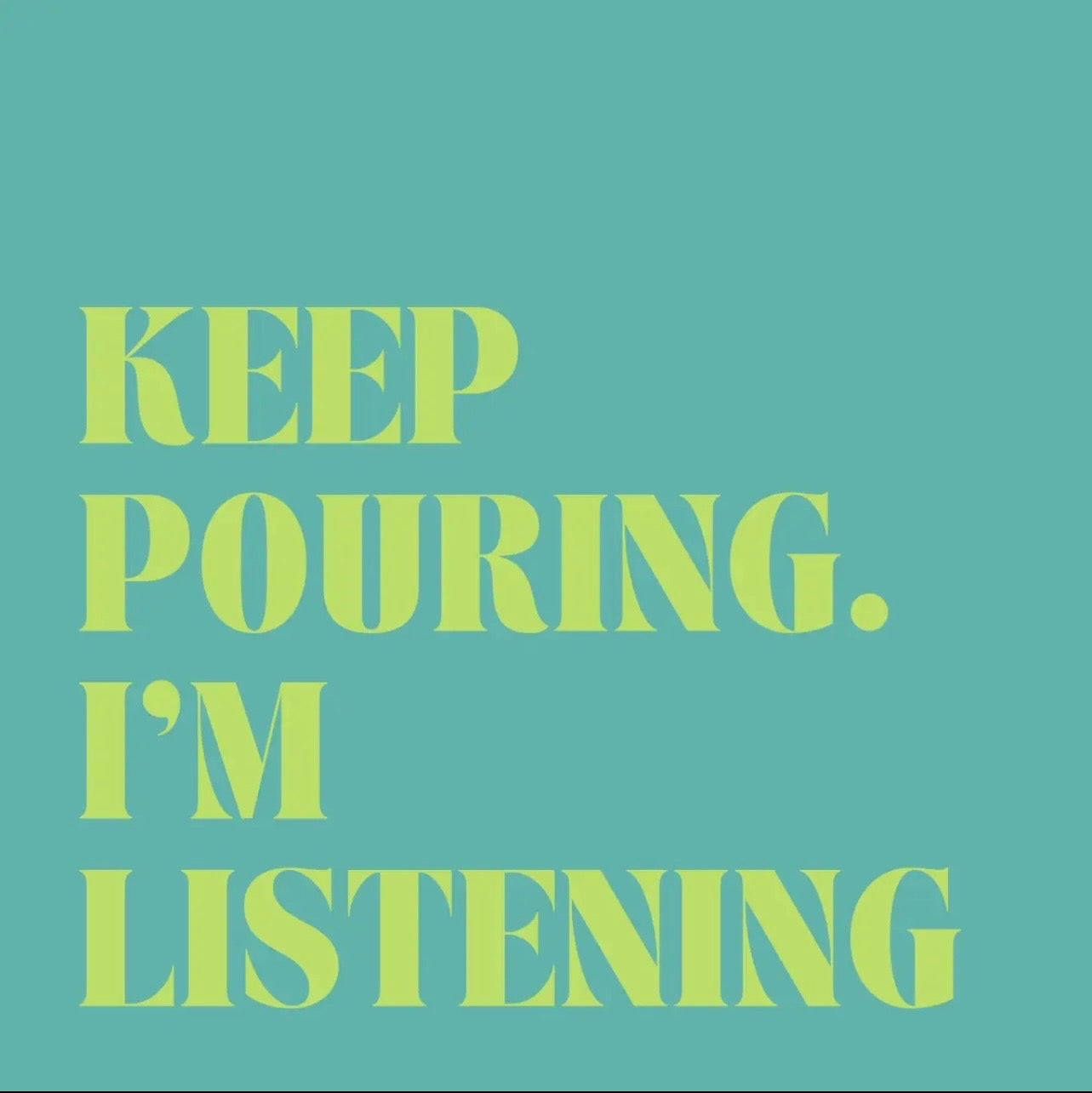 Keep Pouring. I'm Listening Napkin