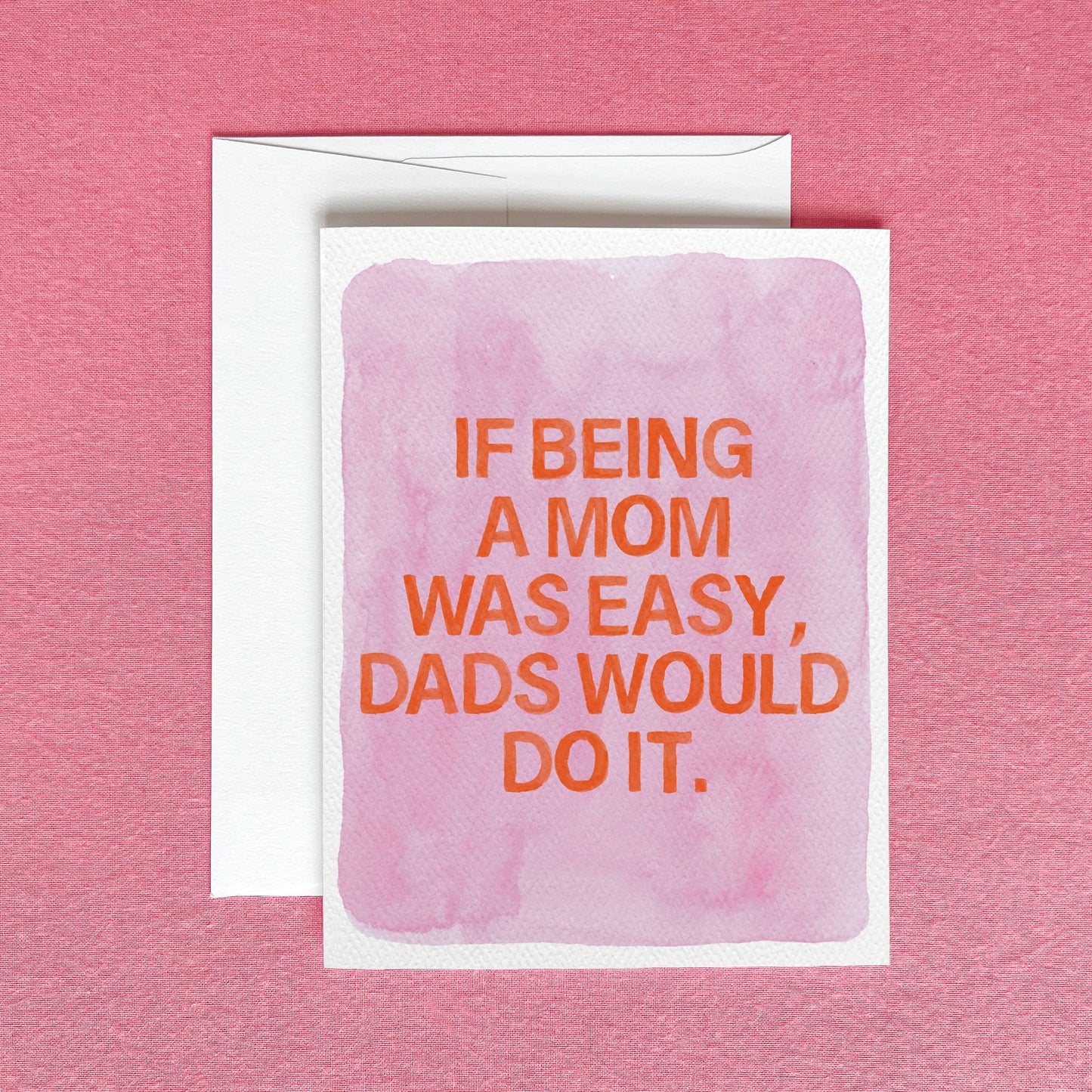 If Being a Mom Was Easy, Dads Would Do It Greeting Card